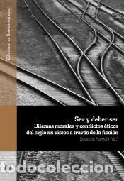 Libros: Ser y deber ser: dilemas morales y conflictos &eacute;ticos del siglo XX vistos a trav&eacute;s de la ficci&oacute;n -