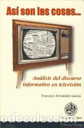 Libros: As&iacute; son las cosas. An&aacute;lisis del discurso informativo en televisi&oacute;n - Fern&aacute;ndez Garc&iacute;a, Francisco