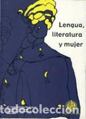 Libros: Lengua, literatura y mujer - Jornadas de Filolog&iacute;a y Did&aacute;ctica. Lengua Literatura y Mujer