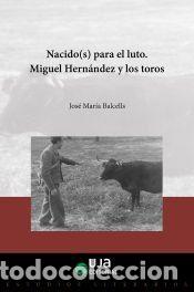 books: Nacidos (s) para el luto. Miguel Hern&aacute;ndez y los toros - Mar&iacute;a Balcells, Jos&eacute;