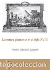 Libros: LITERATURA GIENNENSE EN EL SIGLO XVIII. (JAEN EN EL BOLSILLO, 3) - VALLADARES REGUERO, AURELIO
