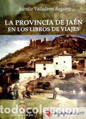 books: La provincia de Ja&eacute;n en los libros de viajes - Valladares Reguero, Aurelio