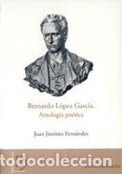 books: Bernardo L&oacute;pez Garc&iacute;a. Antolog&iacute;a po&eacute;tica - Jim&eacute;nez Fern&aacute;ndez, Juan