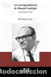 Libros: La correspondencia de Manuel And&uacute;jar: fe de vida y de obra - Medina &Aacute;vila, Blas