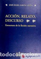 Livres: Acci&oacute;n, relatos, discurso : estructura de la ficci&oacute;n narrativa - Garc&iacute;a Landa, Jos&eacute; &Aacute;ngel