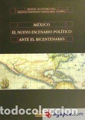 Libros: M&eacute;xico el nuevo escenario pol&iacute;tico ante el bicentenario - Hern&aacute;ndez Norzagaray, Ernesto (comps.);