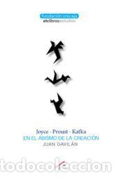 Livres: Joyce, Proust, Kafka: En el abismo de la creaci&oacute;n - Gavil&aacute;n, Juan