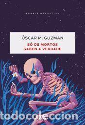 Libros: S&oacute; os mortos saben a verdade - Guzm&aacute;n, &Oacute;scar M.