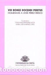 Libros: Vir bonus docendi peritus. Homenaxe a Jos&eacute; P&eacute;rez Riesco - Fern&aacute;ndez Roca, Xos&eacute; Anxo / Mart&iacute;nez