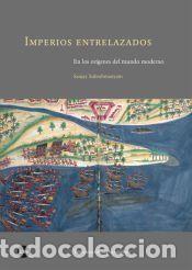Libros: Imperios entrelazados en los or&iacute;genes del mundo entero - Subrahmanyam, Sanjay