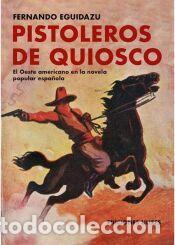 Libros: Pistoleros de quiosco: El oeste americano en la novela popular espa&ntilde;ola - Eguidazu, Fernando
