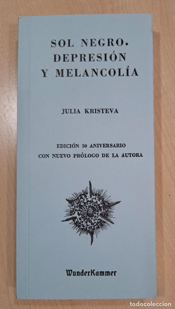 Libros: JULIA KRISTEVA: SOL NEGRO. DEPRESION Y MELANCOL&Iacute;A