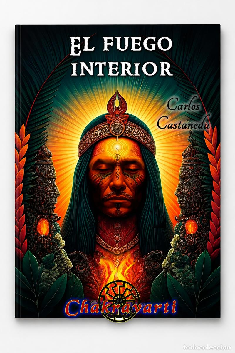 Libros: CARLOS CASTANEDA &ndash; EL FUEGO INTERIOR &ndash; CHAKRAVARTI &ndash;LM