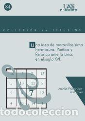 Libros: Una idea de maravillos&iacute;sima hermosura : po&eacute;tica y ret&oacute;rica ante la l&iacute;rica en el siglo XVI -