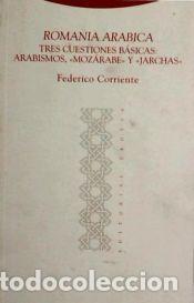 Libros: Romania arabica: Tres cuestiones b&aacute;sicas: arabismos, &laquo;moz&aacute;rabe&raquo; y &laquo;jarchas&raquo; - Federico Corriente