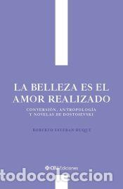 Libros: La belleza es el amor realizado. Conversi&oacute;n, antropolog&iacute;a y novelas de Dostoievski - Esteban Duque,