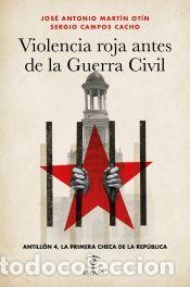 Libros: Violencia roja antes de la Guerra Civil - Mart&iacute;n Ot&iacute;n, Jos&eacute; Antonio; Campos Cacho, Sergio