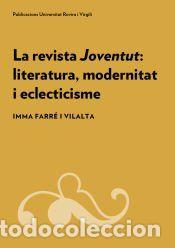 Libros: REVISTA JOVENTUT,LA : LITERATURA, MODERNITAT I ECLECTICISME - FARRE I VILALTA, IMMA