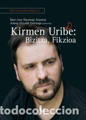 Libros: Kirmen Uribe: Bizitza, fikzioa - OLAZIREGI ALUSTIZA, MARI JOSE/ELIZALDE ESTENAGA, AMAIA