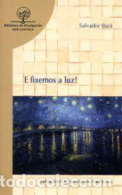 Libros: E fixemos a luz! - Bar&aacute;, Salvador