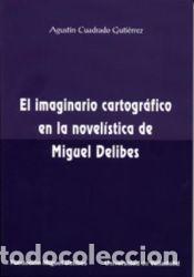 Libros: IMAGINARIO CARTOGR&Aacute;FICO EN LA NOVEL&Iacute;STICA DE MIGUEL DELIBES, EL - CUADRADO GUTIERREZ, AGUSTIN