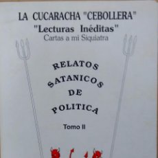 Libros: LA CUCARACHA CEBOLLERA, LECTURAS INÉDITAS, CARTAS A MI SIQUIATRA, RELATOS SATÁNICOS DE POLÍTICA. Lote 77216917
