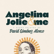 Libros: ANGELINA JOLIE & ME Y OTROS RELATOS. DAVID GIMÉNEZ ALONSO
