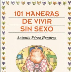 Libros: 101 MANERAS DE VIVIR SIN SEXO-ANTONIO PÉREZ HENARES. Lote 321378418