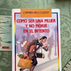 Libros: COMO SER MUJER Y NO MORIR EN EL INTENTO (NOVELA DE CARMEN RICO GODOY)
