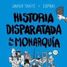 Libros: HISTORIA DISPARATADA DE LA MONARQUÍA - TRAITÉ, JAVIER