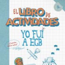Libros: YO FUI A EGB. EL LIBRO DE ACTIVIDADES - IKAZ, JAVIER; DÍAZ, JORGE