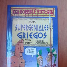 Libros: ESOS SUPERGENIALES GRIEGOS, ESA HORRIBLE HISTORIA, TERRY DEARY - EDITORIAL MOLINO 1996