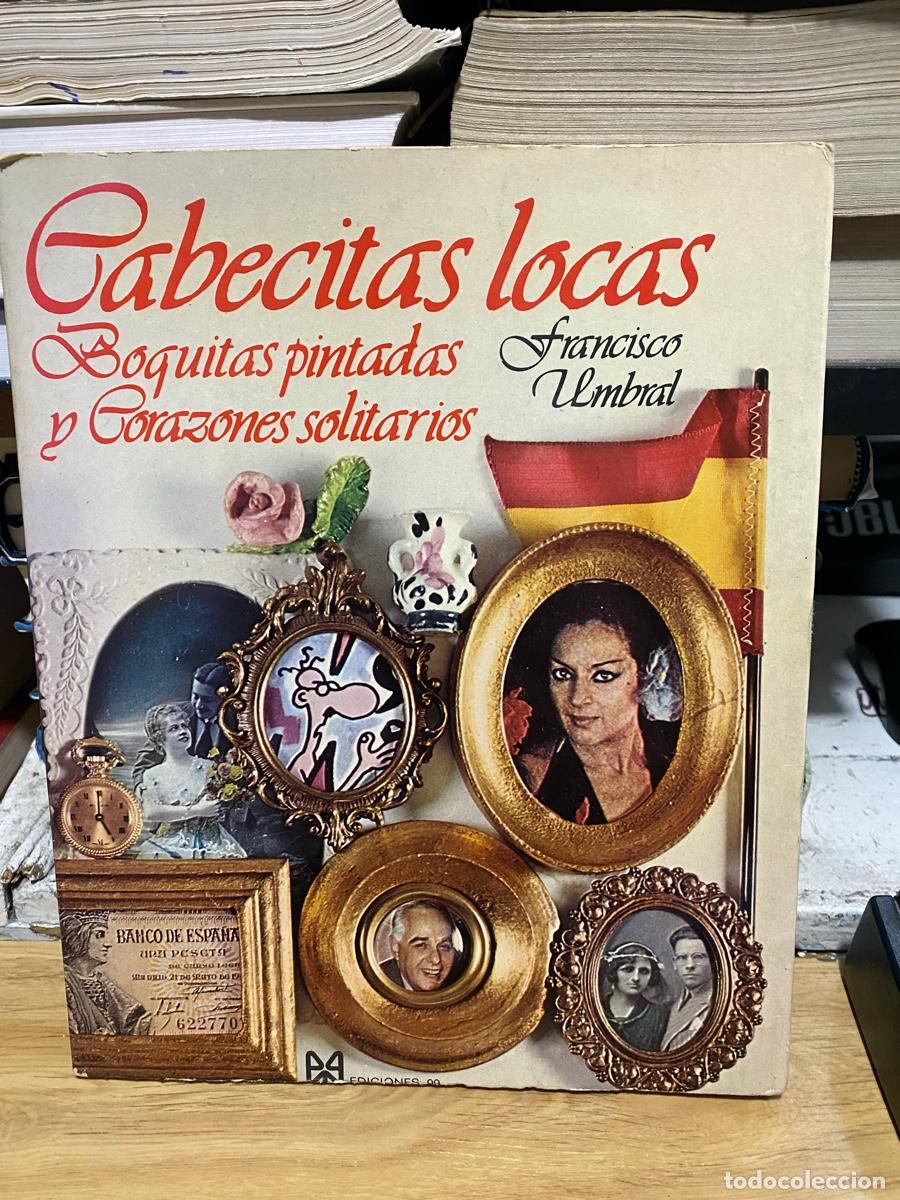 Libros: CABECITAS LOCAS BOQUITAS PINTADAS Y CORAZONES SOLITARIOS, FRANCISCO UMBRAL