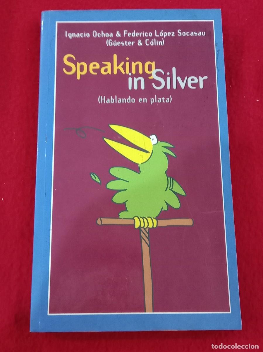 Libros: Speaking In Silver - Ignacio Ochoa & Federico L&oacute;pez Socasau - Ediciones Temas de Hoy, S.A. 2003