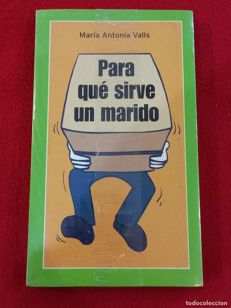 Libros: Para qu&eacute; sirve el marido - Mar&iacute;a Antonia Valls - Ediciones Temas de Hoy, S.A. 2003 - Precintado