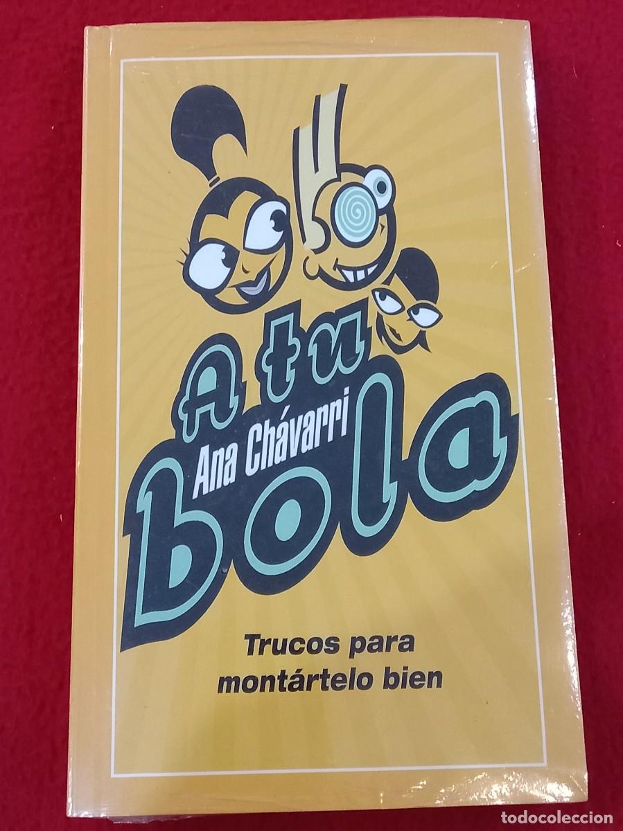 Libros: A tu bola Trucos para mont&aacute;rtelo bien - Ana Ch&aacute;varri - Ediciones Temas de Hoy, S.A 2003 - Precintado