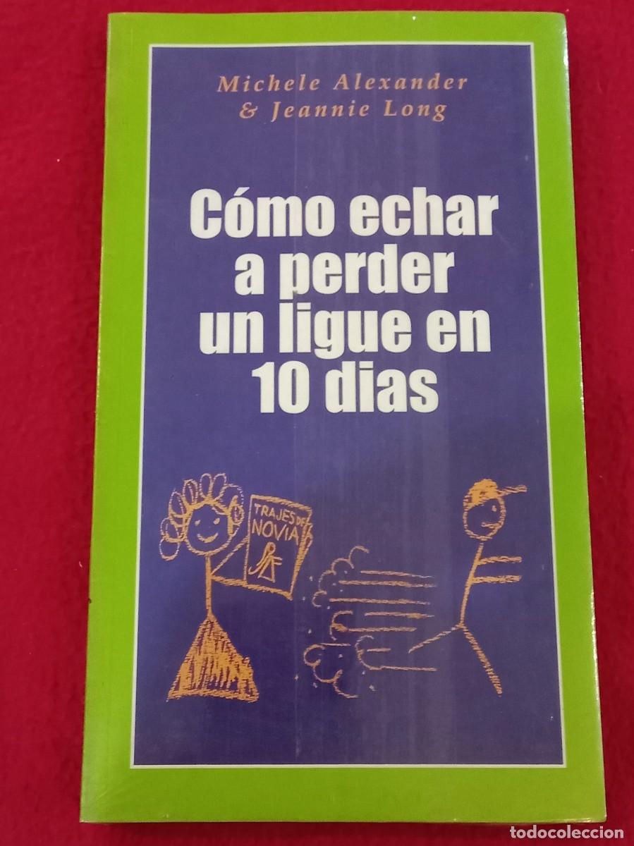 Libros: C&oacute;mo echar a perder un Ligue en 10 D&iacute;as- M. Alexander - Edic. Temas de Hoy, S.A 2003 - Precintado