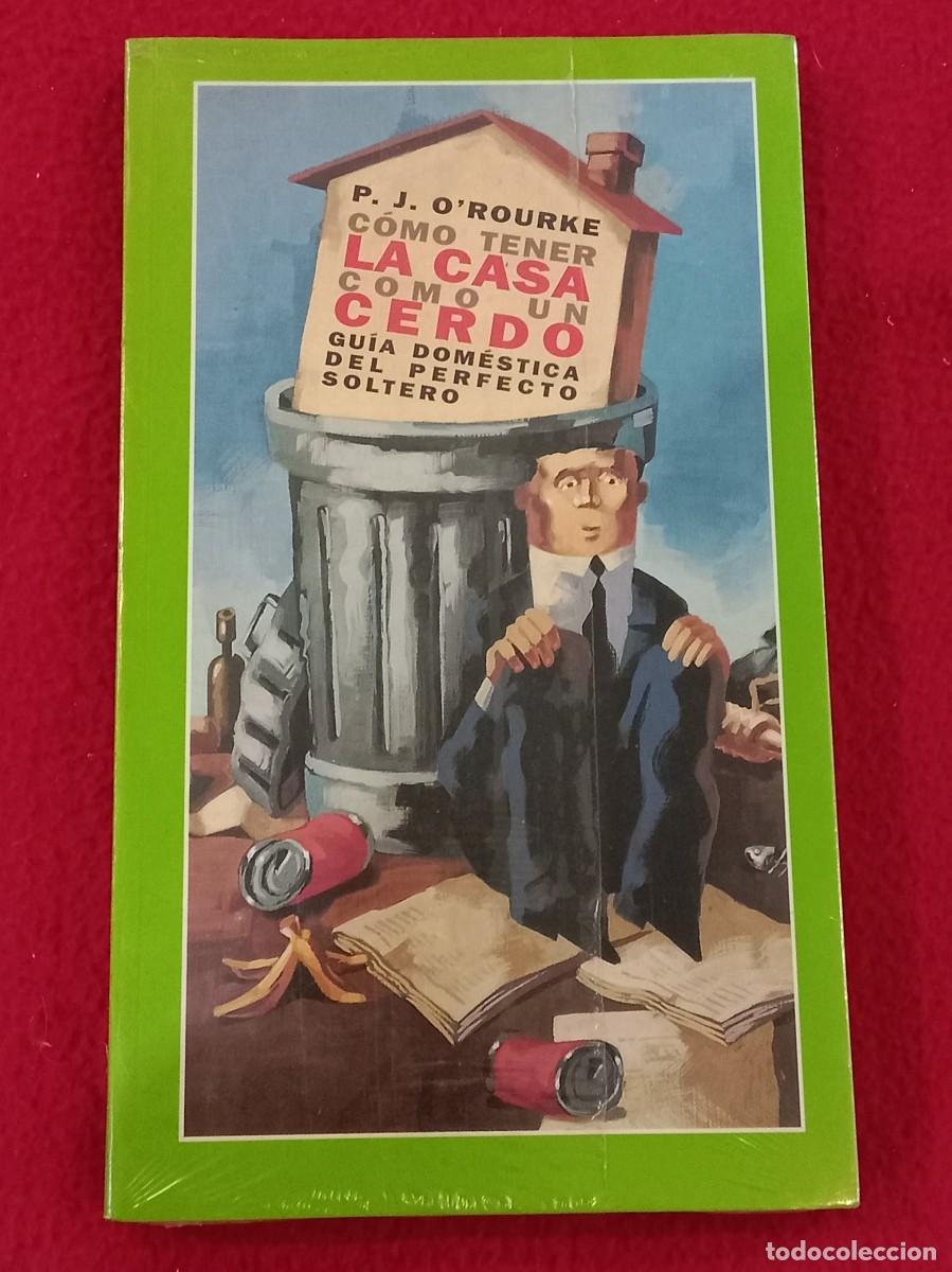 Libros: Como tener la casa como un cerdo - P. J. O&acute;Rourke - Ediciones Temas de Hoy, S.A. 2003 - Precintado