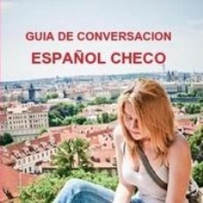 Libros: GUÍA DE CONVERSACION ESPAÑOL - CHECO --- LIBRO ESPECIAL PARA VIAJEROS. Lote 148498974