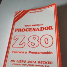 Libros: TODO SOBRE EL PROCESADOR Z80. TÉCNICA Y PROGRAMACIÓN . DATA BECKER. FERRE MORET