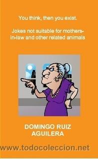 YOU THINK, THEN YOU EXIST. JOKES NOT SUITABLE FOR MOTHERS-IN-LAW AND OTHER RELATED ANIMALS (Libros Nuevos - Idiomas - Inglés)