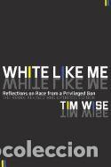 Libros: White Like Me: Reflections on Race from a Privileged Son - Wise, Tim - Foto 1
