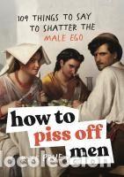 Libros: How to Piss Off Men - Prue, Kyle - Foto 1
