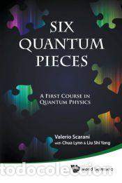 Libros: Six Quantum Pieces: A First Course in Quantum Physics - Scarani, Valerio; Chua, Lynn; Liu, Shi Yang
