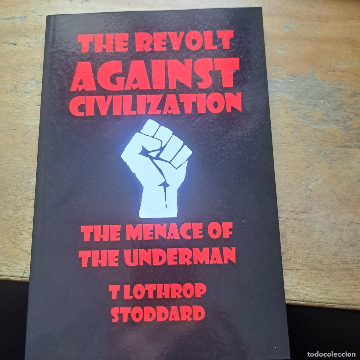 Libros: THE REVOLT AGAINST CIVILIZATION THE MENACE OF THE UNDERMAN T. LOTHROP STODDARD OSTARA PUBLICATION