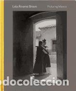 B&uuml;cher: Lola &Aacute;lvarez Bravo: Picturing Mexico - Karen Cordero Reiman