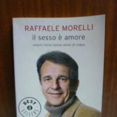 Libros: IL SESSO É AMORE, RAFFAELE MORELLI (EN ITALIANO) 2009. Lote 40718220
