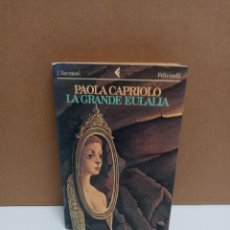 Libros: PAOLA CAPRIOLA - LA GRANDE EULALIA - FELTRINELLI - IDIOMA: ITALIANO. Lote 266825119