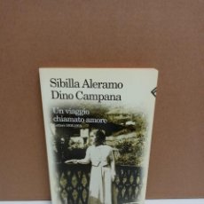 Libros: SIBILLA ALERAMO / DINO CAMPANA - UN VIAGGIO CHIAMATO AMORE - FELTRINELLI -IDIOMA: ITALIANO. Lote 266825484