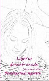 Libros: Lujuria desenfrenada - Novela erótica - Foto 1 - 146705682